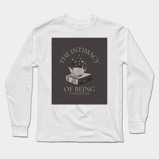 The Intimacy Of Being Understood Long Sleeve T-Shirt